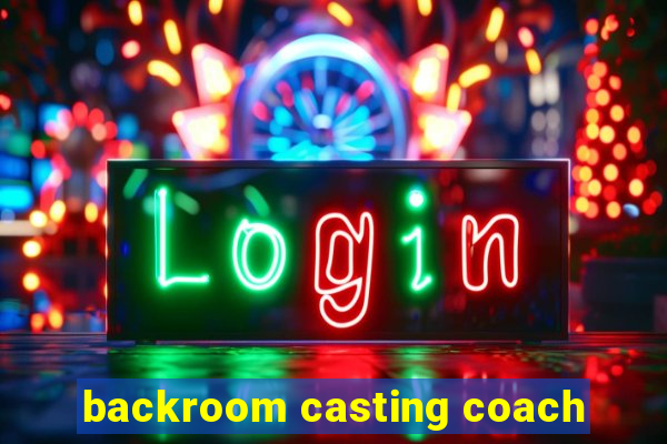 backroom casting coach